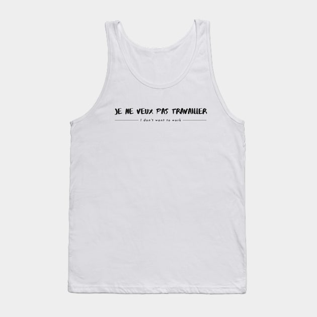 French phrase for ' I don't want to work ' Tank Top by White.t.tales